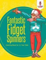 Fantastic Fidget Spinners : Coloring Book for 11 Year Olds