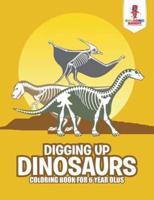 Digging Up Dinosaurs : Coloring Book for 6 Year Olds