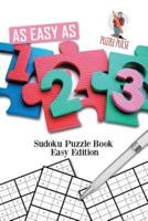 As Easy As 1-2-3 : Sudoku Puzzle Book Easy Edition