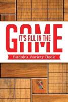 It's All In The Game : Sudoku Variety Book