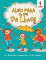 Algo Para Un Día De Lluvia: Los Niños Para Colorear Libro De Actividades