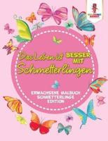 Das Leben ist besser mit Schmetterlingen: Erwachsene Malbuch Schmetterlinge Edition
