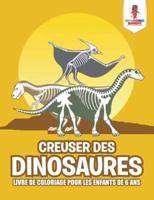 Creuser des Dinosaures : Livre de Coloriage pour les Enfants de 6 Ans