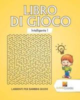 Libro Di Gioco Intelligente 1 : Labirinti Per Bambini Giochi