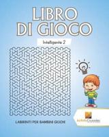 Libro Di Gioco Intelligente 2 : Labirinti Per Bambini Giochi