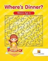 Where's Dinner? : Mazes Age 6