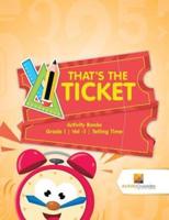 That's the Ticket : Activity Books Grade 1   Vol -1   Telling Time