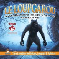 Le Loup Garou - French Canadian Werewolf That Failed Its Easter Duty   Mythology for Kids   True Canadian Mythology, Legends & Folklore