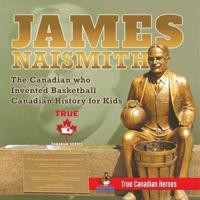 James Naismith - The Canadian who Invented Basketball   Canadian History for Kids   True Canadian Heroes - True Canadian Heroes Edition