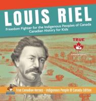 Louis Riel - Freedom Fighter for the Indigenous Peoples of Canada   Canadian History for Kids   True Canadian Heroes - Indigenous People Of Canada Edition