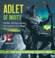 Adlet of Inuits - Half-Man, Half-Dog Creatures That Feasted on Inuit Villages   Mythology for Kids   True Canadian Mythology, Legends & Folklore