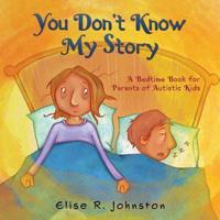 You Don't Know My Story: A Bedtime Book for Parents of Autistic Kids