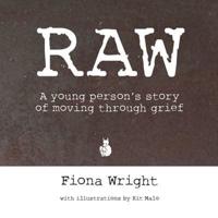 Raw: A Young Person's Story of Moving Through Grief