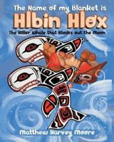 The Name of my Blanket is Hlbin Hlox: The Killer Whale that Blocks out the Moon