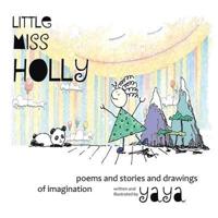 Little Miss Holly: Poems and Stories and Drawings of Imagination
