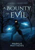 A Bounty of Evil: Book Two in the Bounty series