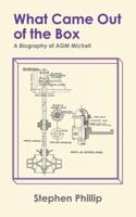 What Came out of the Box: A Biography of AGM Michell