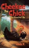 Cheekee the Chick Who Shouldn't Be