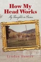 How My Head Works: My Thoughts in Poems