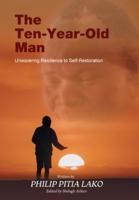 The Ten-Year-Old Man: Unwavering Resilience to Self - Restoration