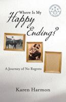 Where Is My Happy Ending?: A Journey of No Regrets
