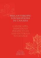 Philanthropic Foundations in Canada: Landscapes, Indigenous Perspectives and Pathways to Change