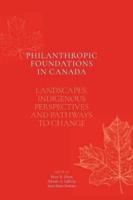 Philanthropic Foundations in Canada: Landscapes, Indigenous Perspectives and Pathways to Change