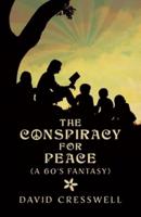 The Conspiracy For Peace: (A 60's Fantasy)