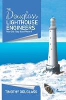 The Douglass Lighthouse Engineers: How Did They Build Them ?