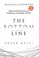 The Bottom Line: What You Need For Success In  Business, Leadership And Life