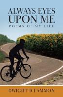 Always Eyes Upon Me: Poems Of My Life