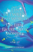 A Link Between Two Worlds / Un Lien Entre Deux Mondes: Volume 1 &amp; 2