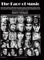 The Face of Music: Over 300 Hand Drawn Portraits of Music's Most Significant Icons of the 20th Century Complete with their Biographies and Interesting Facts