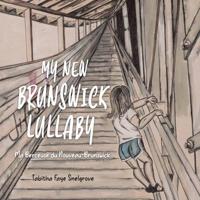 My New Brunswick Lullaby: Ma Berceuse du Nouveau-Brunswick