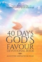 40 Days God's Favour Devotional Book: Explore and Experience The Transformational Power of God's Favour In Life