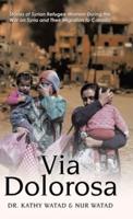 Via Dolorosa: Stories of Syrian Refugee Women During the War on Syria and Their Migration to Canada