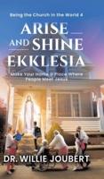 Arise and Shine Ekklesia: Make Your Home a Place Where People Meet Jesus