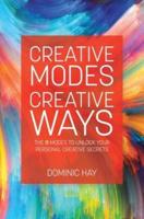 Creative Modes Creative Ways: The 11 Modes to Unlock Your Personal Creative Secrets