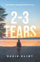 2 - 3 Tears: One Woman's Dauntless Pursuit of Love