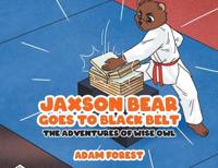 Jaxson Bear Goes To Black Belt: The Adventures of Wise Owl