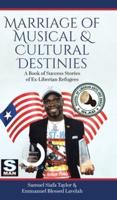 Marriage of Musical & Cultural Destinies: A Book of Success Stories of Ex-Liberian Refugees