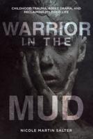 Warrior in the Mud: Childhood Trauma, Adult Drama, and Reclaiming My Toxic Life