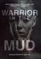 Warrior in the Mud: Childhood Trauma, Adult Drama, and Reclaiming My Toxic Life