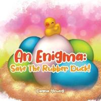 An Enigma: Save The Rubber Duck!