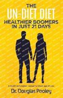 The Un-Diet Diet ... Healthier Boomers in 21 Days