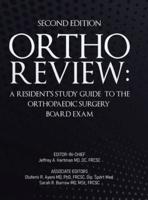 Ortho Review: A Resident's Study Guide to the Orthopaedic Surgery Board Exam (Second Edition)