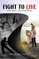 Fight to Live: One Man's Survival Story