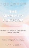The Simplicity Platform: Harness the Power of Frequencies to Shift Your Life