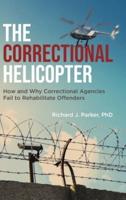 The Correctional Helicopter: How and Why Correctional Agencies Fail to Rehabilitate Offenders