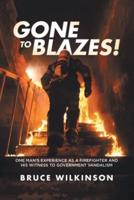 Gone To Blazes!: One Man's Experience As a Firefighter and His Witness to  Government  Vandalism